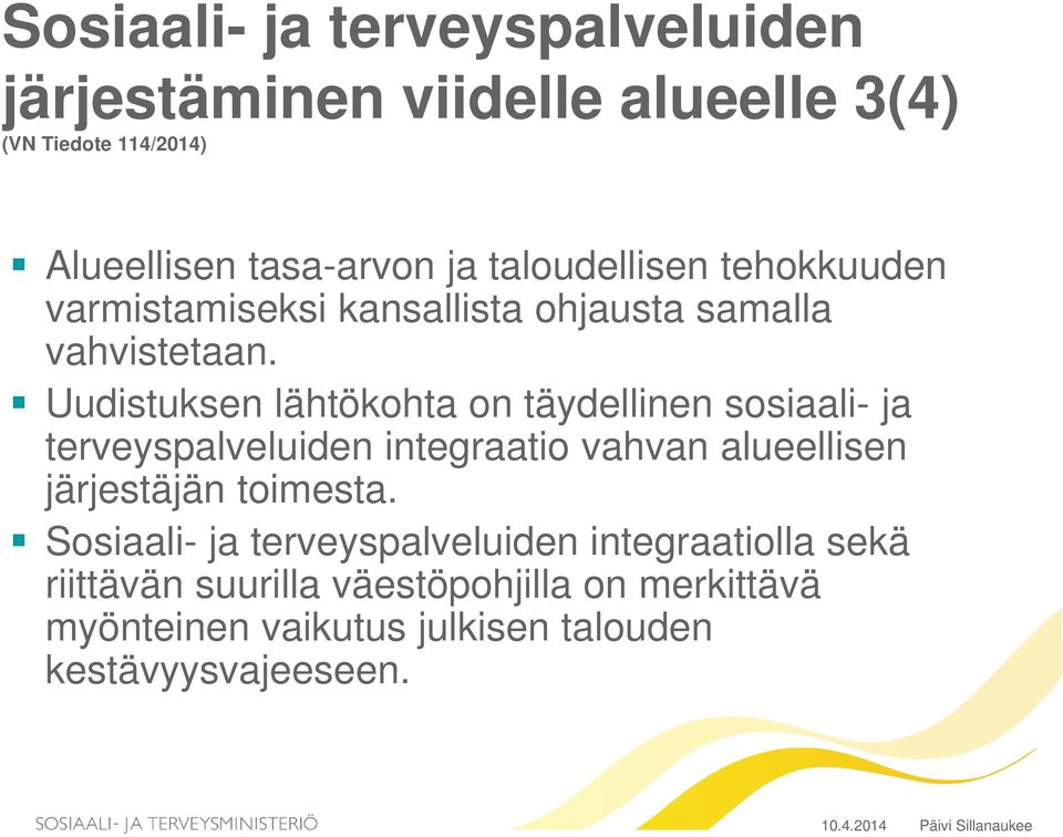 Uudistuksen lähtökohta on täydellinen sosiaali- ja terveyspalveluiden integraatio vahvan alueellisen järjestäjän toimesta.