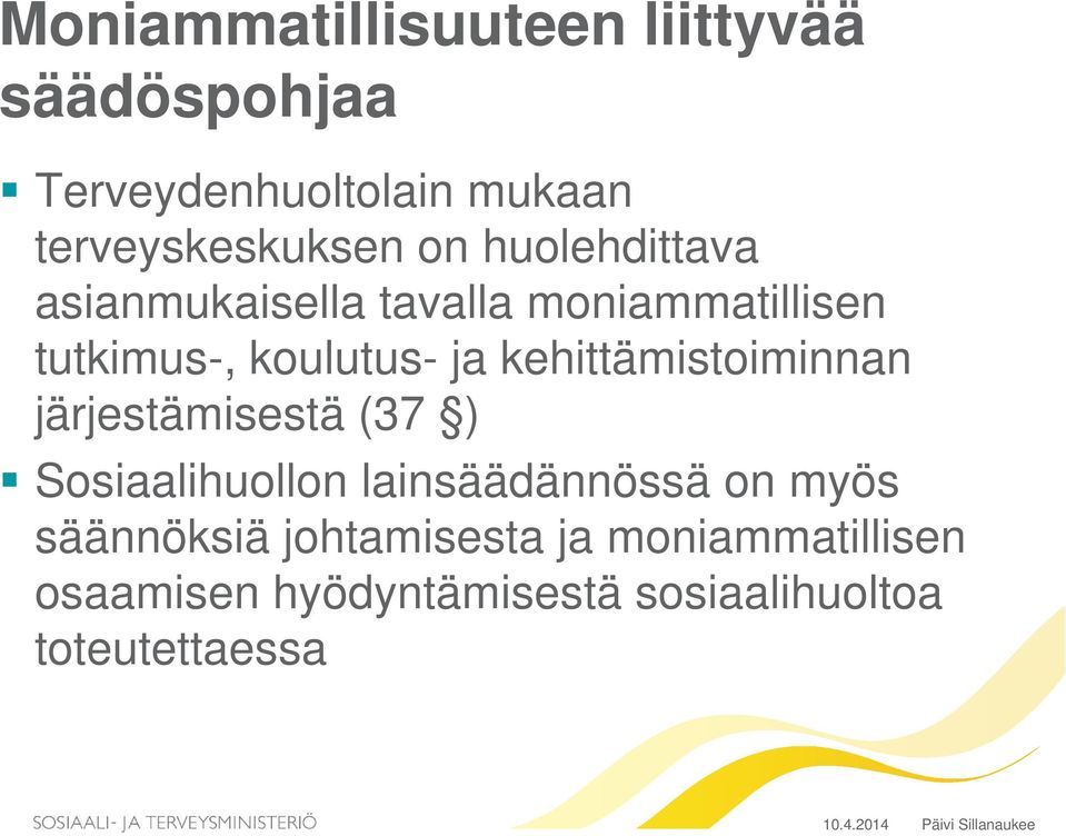 kehittämistoiminnan järjestämisestä (37 ) Sosiaalihuollon lainsäädännössä on myös säännöksiä