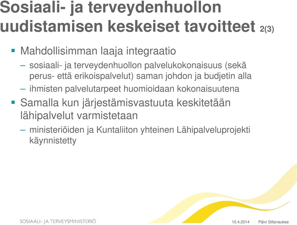 alla ihmisten palvelutarpeet huomioidaan kokonaisuutena Samalla kun järjestämisvastuuta keskitetään