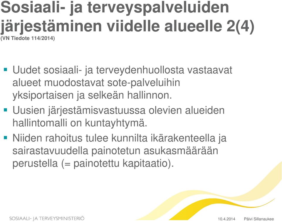 Uusien järjestämisvastuussa olevien alueiden hallintomalli on kuntayhtymä.
