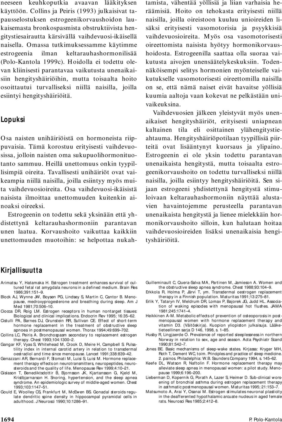 Omassa tutkimuksessamme käytimme estrogeenia ilman keltarauhashormonilisää (Polo-Kantola 1999c).