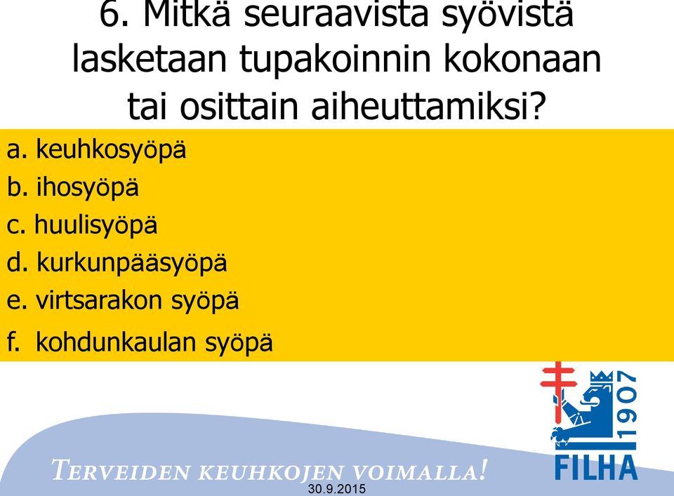 a. keuhkosyöpä b. ihosyöpä c. huulisyöpä d.