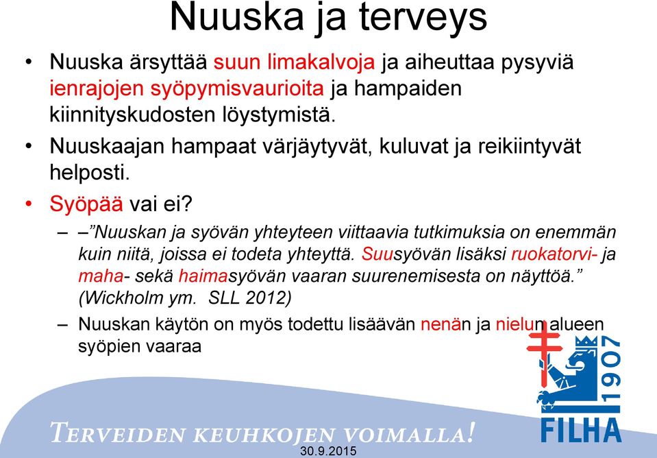 Nuuskan ja syövän yhteyteen viittaavia tutkimuksia on enemmän kuin niitä, joissa ei todeta yhteyttä.