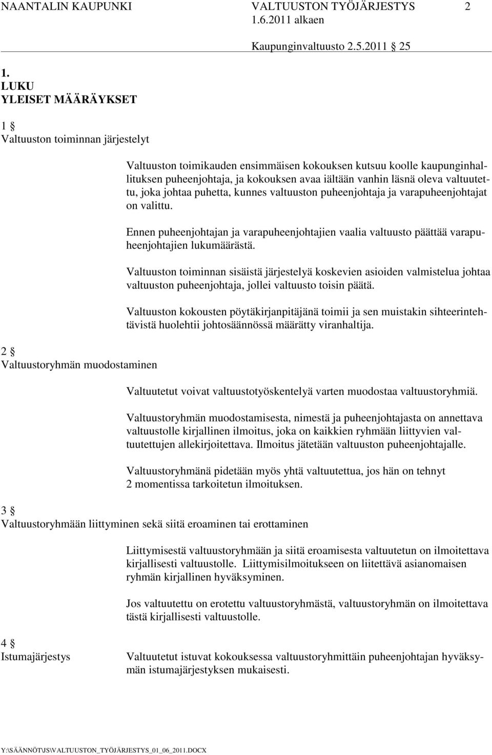 avaa iältään vanhin läsnä oleva valtuutettu, joka johtaa puhetta, kunnes valtuuston puheenjohtaja ja varapuheenjohtajat on valittu.