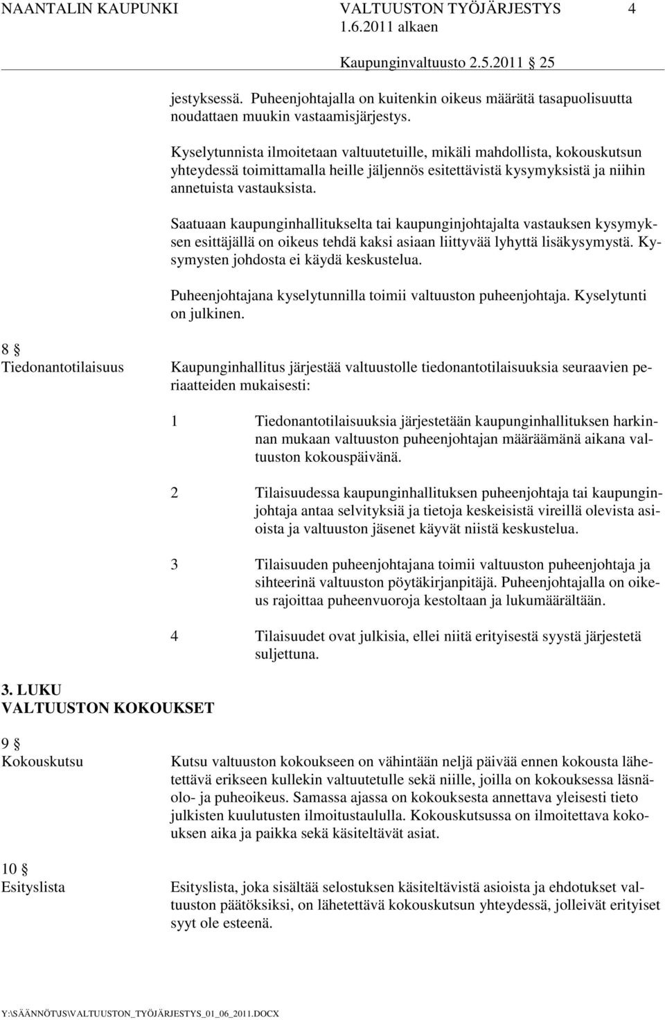 Saatuaan kaupunginhallitukselta tai kaupunginjohtajalta vastauksen kysymyksen esittäjällä on oikeus tehdä kaksi asiaan liittyvää lyhyttä lisäkysymystä. Kysymysten johdosta ei käydä keskustelua.