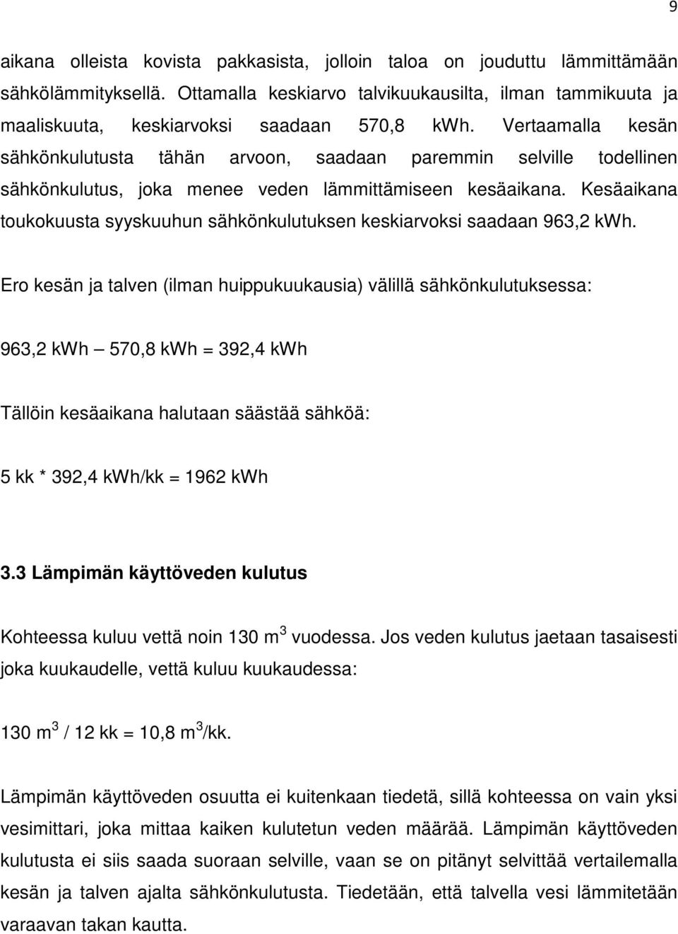 Kesäaikana toukokuusta syyskuuhun sähkönkulutuksen keskiarvoksi saadaan 963,2 kwh.