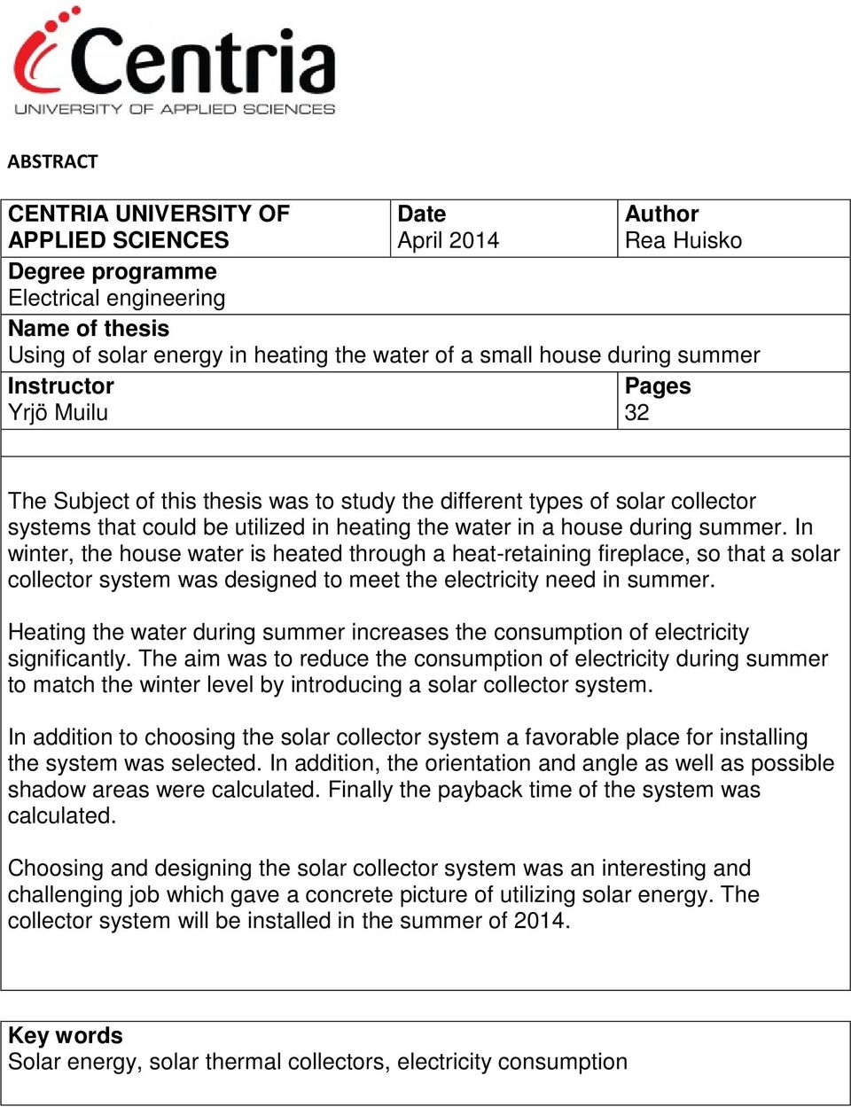 summer. In winter, the house water is heated through a heat-retaining fireplace, so that a solar collector system was designed to meet the electricity need in summer.