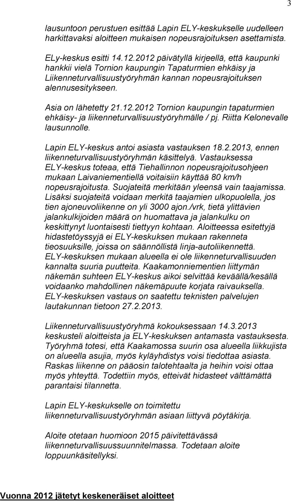 Riitta Kelonevalle lausunnolle. Lapin ELY-keskus antoi asiasta vastauksen 18.2.2013, ennen liikenneturvallisuustyöryhmän käsittelyä.