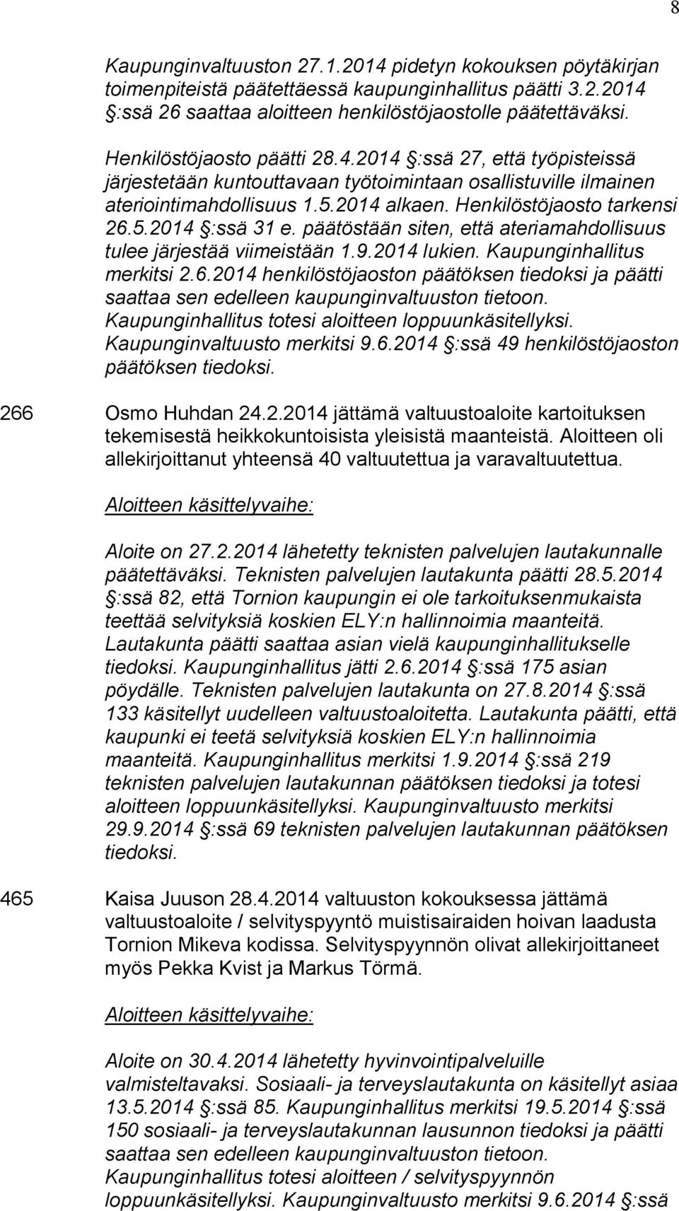 päätöstään siten, että ateriamahdollisuus tulee järjestää viimeistään 1.9.2014 lukien. Kaupunginhallitus merkitsi 2.6.