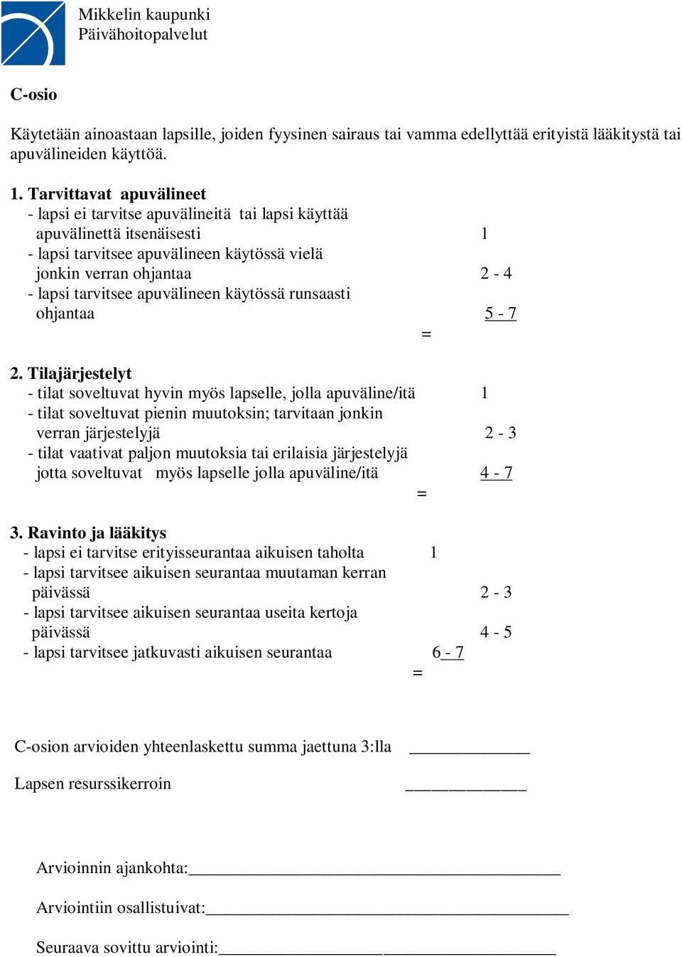 apuvälineen käytössä runsaasti ohjantaa 5-7 = 2.