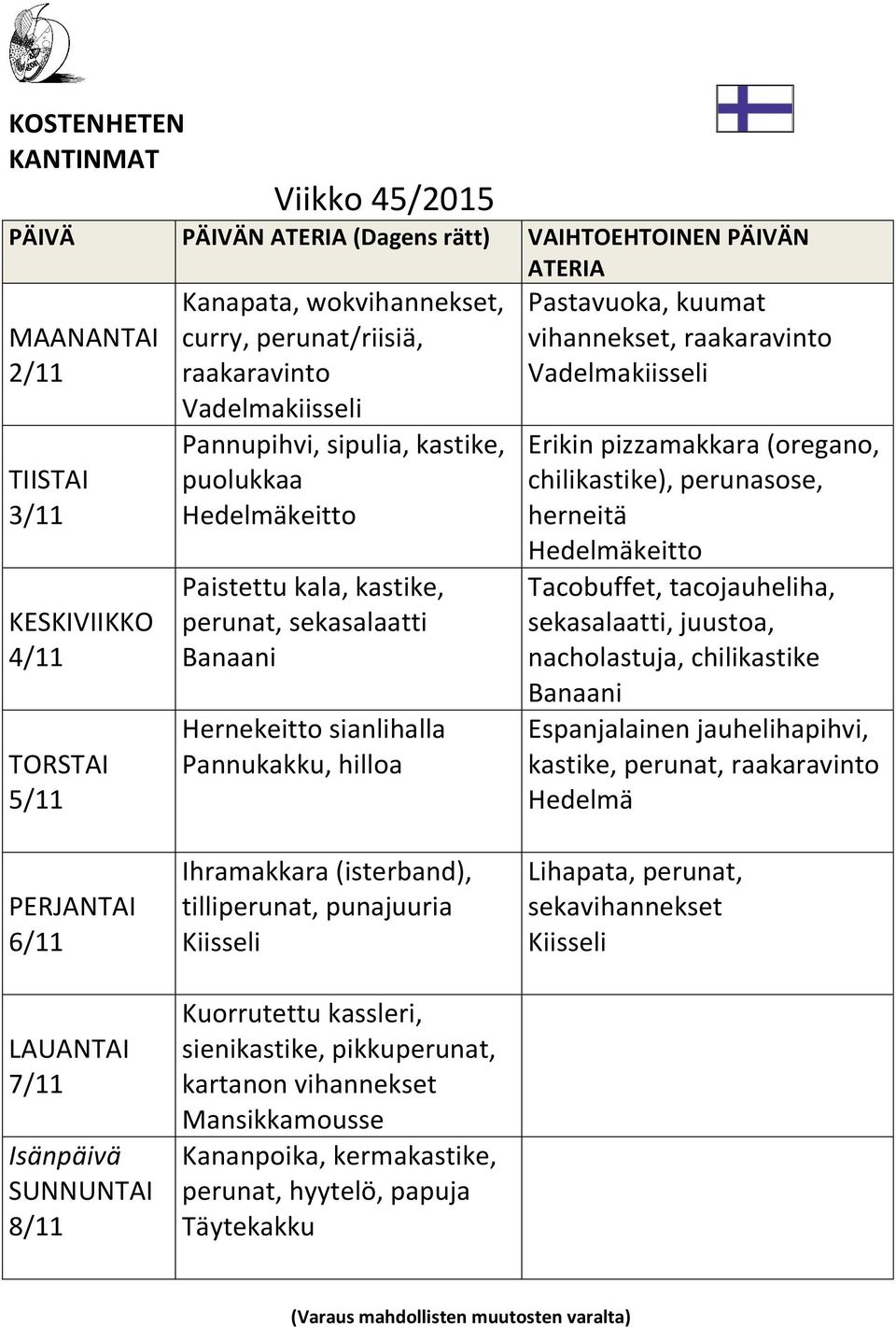 tacojauheliha, sekasalaatti, juustoa, nacholastuja, chilikastike Espanjalainen jauhelihapihvi, kastike, perunat, 6/11 7/11 Isänpäivä 8/11 Ihramakkara (isterband),