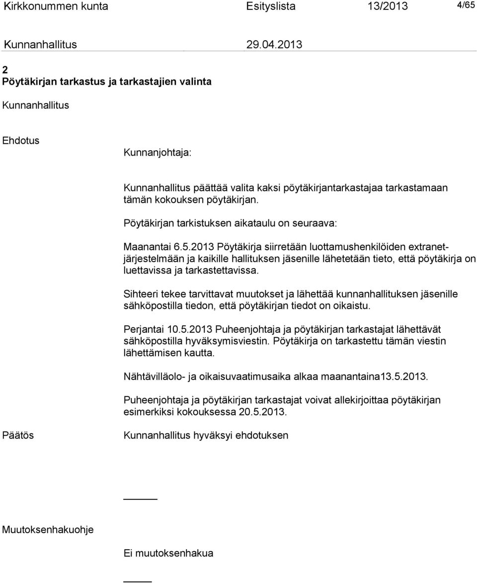 2013 Pöytäkirja siirretään luottamushenkilöiden extranetjärjestelmään ja kaikille hallituksen jäsenille lähetetään tieto, että pöytäkirja on luettavissa ja tarkastettavissa.