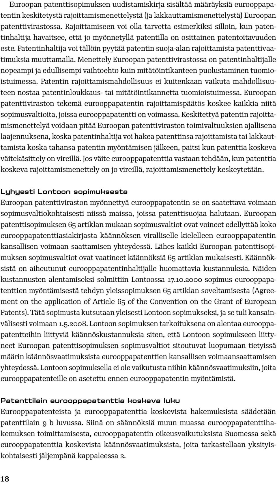 Patentinhaltija voi tällöin pyytää patentin suoja-alan rajoittamista patenttivaatimuksia muuttamalla.