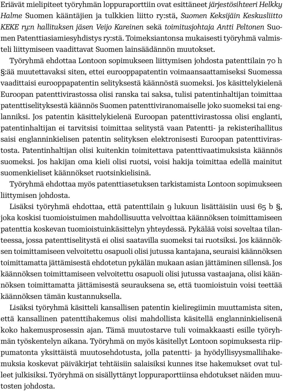 Työryhmä ehdottaa Lontoon sopimukseen liittymisen johdosta patenttilain 70 h :ää muutettavaksi siten, ettei eurooppapatentin voimaansaattamiseksi Suomessa vaadittaisi eurooppapatentin selityksestä