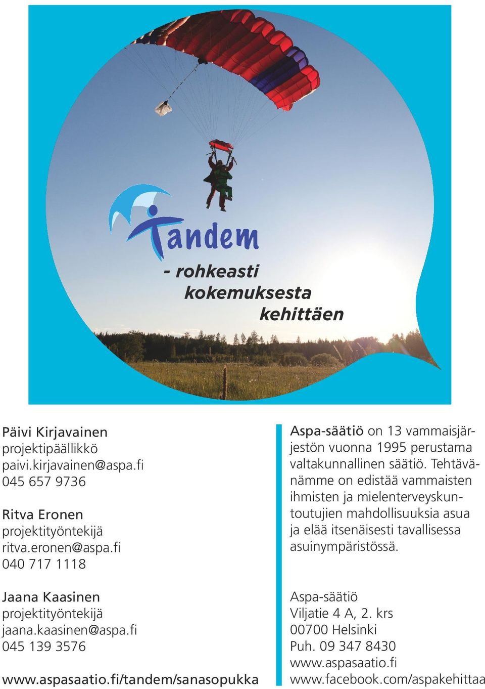 fi/tandem/sanasopukka Aspa-säätiö on 13 vammaisjärjestön vuonna 1995 perustama valtakunnallinen säätiö.