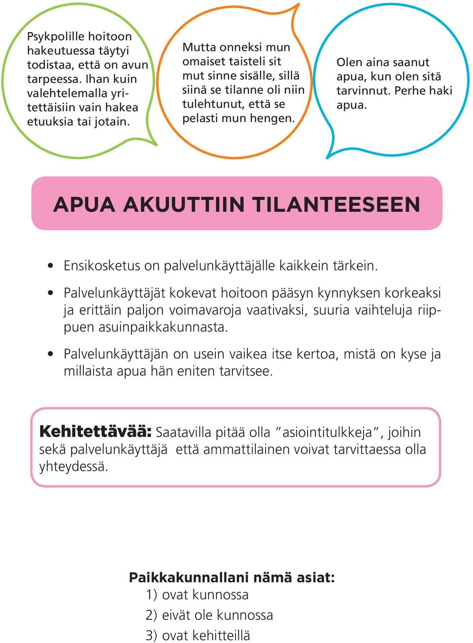 APUA AKUUTTIIN TILANTEESEEN Ensikosketus on palvelunkäyttäjälle kaikkein tärkein.