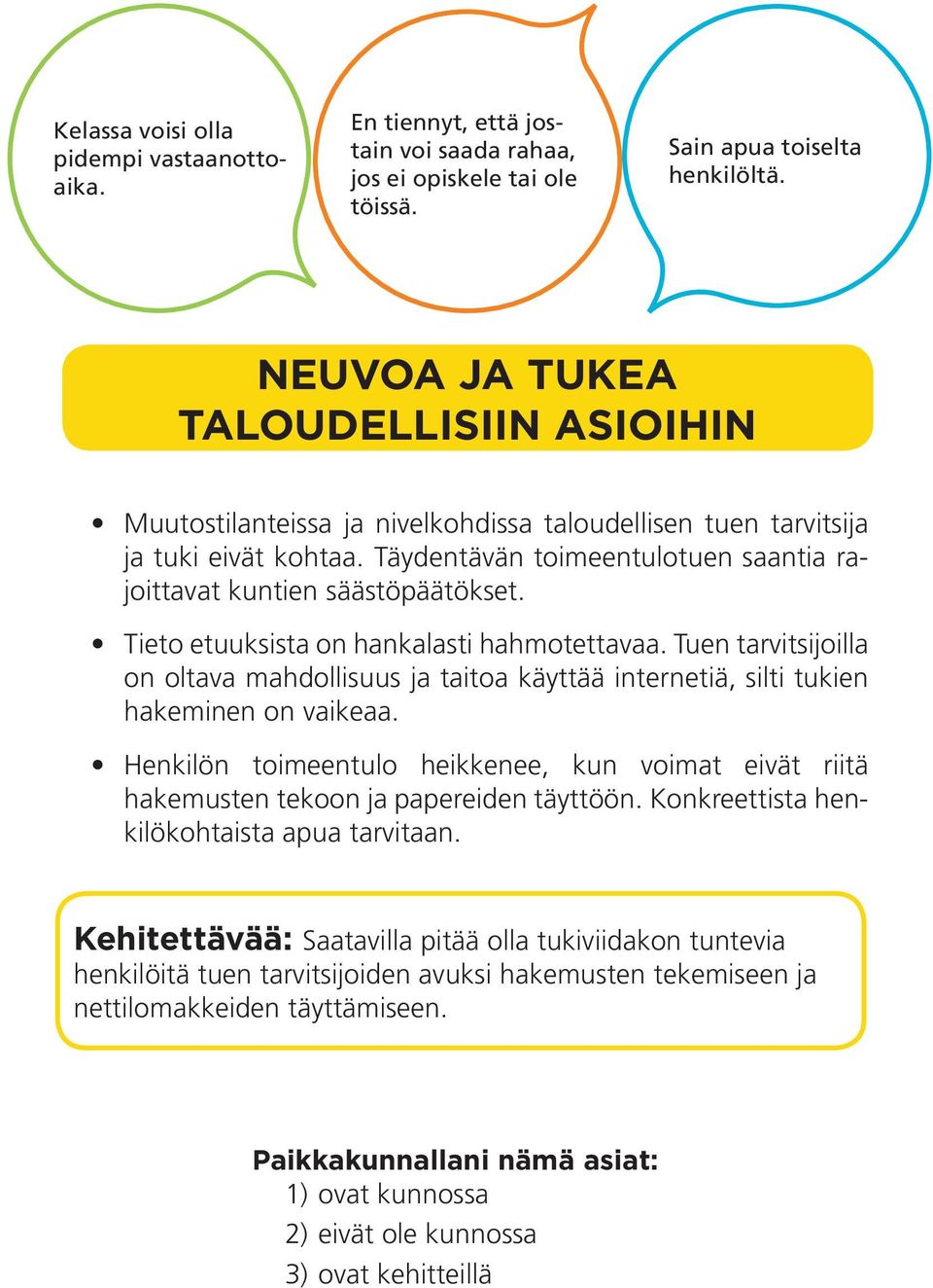 Tieto etuuksista on hankalasti hahmotettavaa. Tuen tarvitsijoilla on oltava mahdollisuus ja taitoa käyttää internetiä, silti tukien hakeminen on vaikeaa.