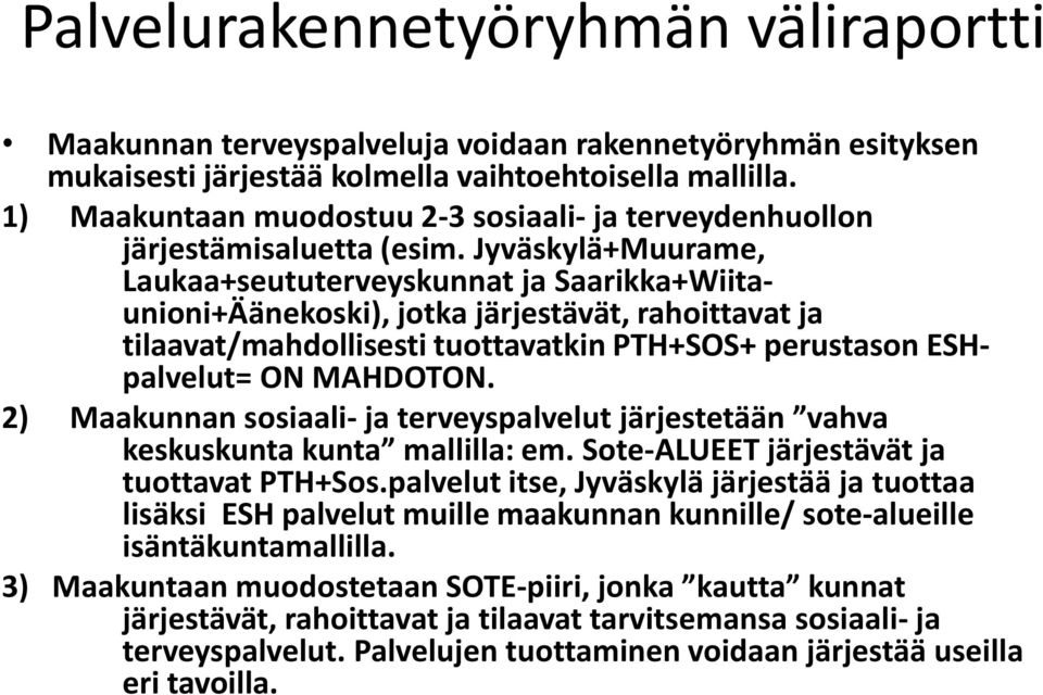 Jyväskylä+Muurame, Laukaa+seututerveyskunnat ja Saarikka+Wiitaunioni+Äänekoski), jotka järjestävät, rahoittavat ja tilaavat/mahdollisesti tuottavatkin PTH+SOS+ perustason ESHpalvelut= ON MAHDOTON.