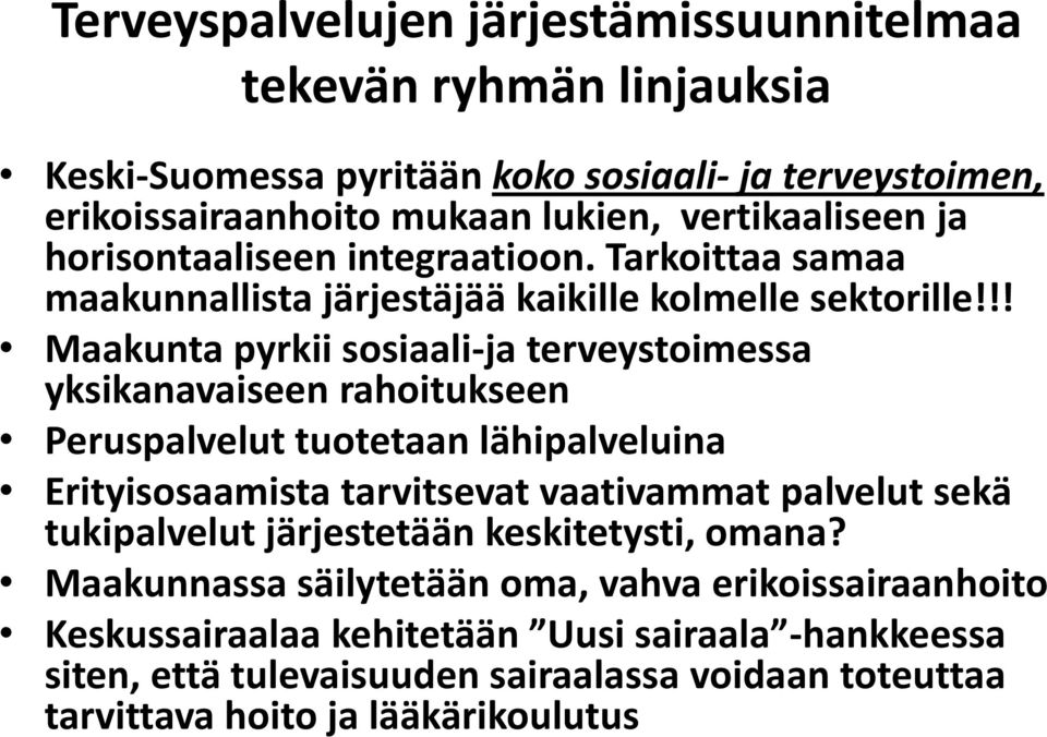 !! Maakunta pyrkii sosiaali-ja terveystoimessa yksikanavaiseen rahoitukseen Peruspalvelut tuotetaan lähipalveluina Erityisosaamista tarvitsevat vaativammat palvelut sekä