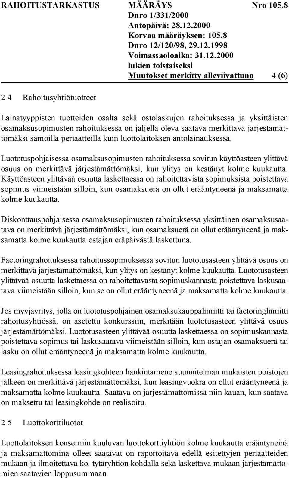 samoilla periaatteilla kuin luottolaitoksen antolainauksessa.