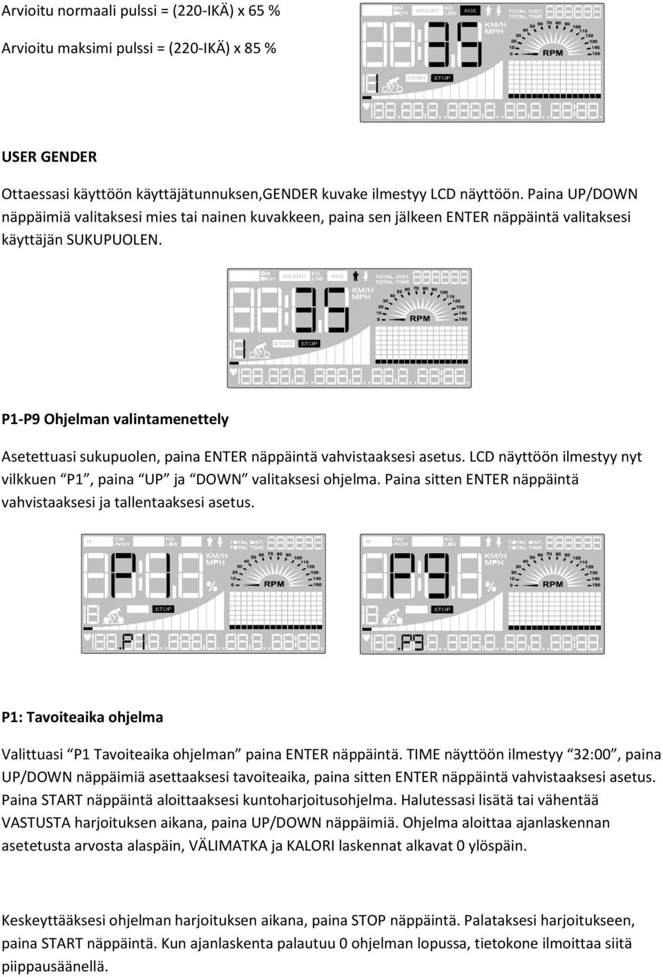 P1-P9 Ohjelman valintamenettely Asetettuasi sukupuolen, paina ENTER näppäintä vahvistaaksesi asetus. LCD näyttöön ilmestyy nyt vilkkuen P1, paina UP ja DOWN valitaksesi ohjelma.