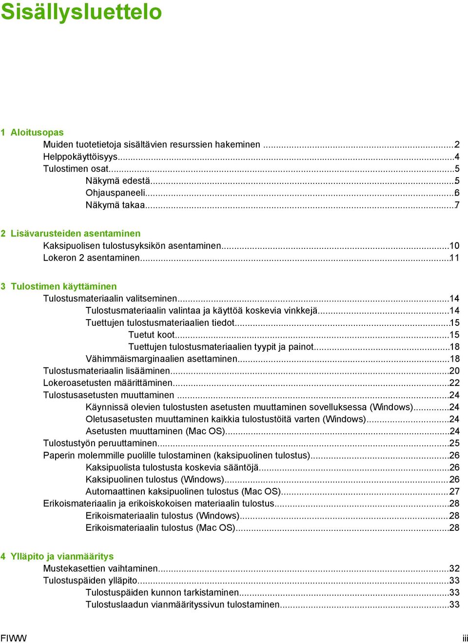 ..14 Tulostusmateriaalin valintaa ja käyttöä koskevia vinkkejä...14 Tuettujen tulostusmateriaalien tiedot...15 Tuetut koot...15 Tuettujen tulostusmateriaalien tyypit ja painot.