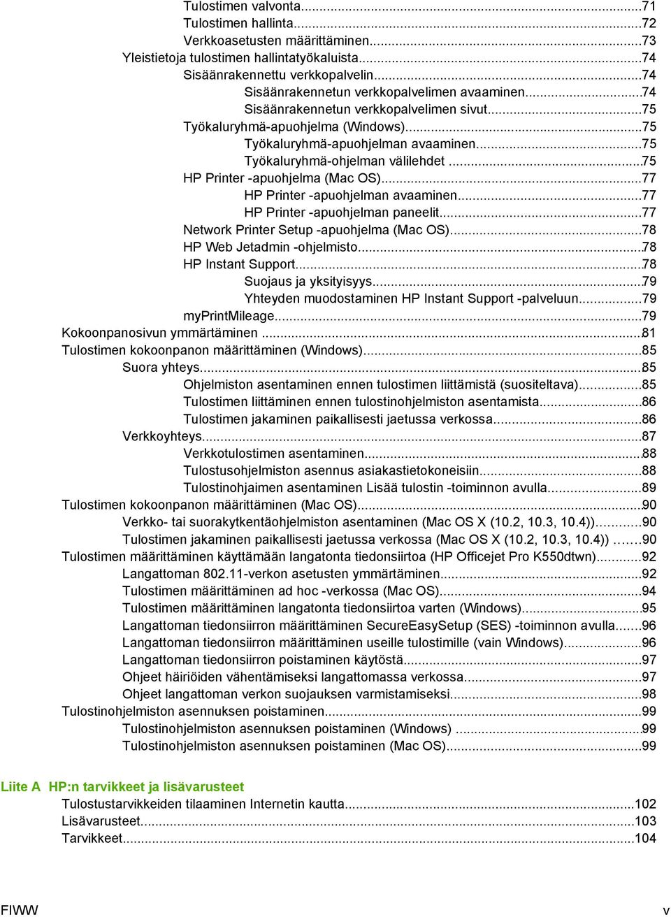 ..75 Työkaluryhmä-ohjelman välilehdet...75 HP Printer -apuohjelma (Mac OS)...77 HP Printer -apuohjelman avaaminen...77 HP Printer -apuohjelman paneelit...77 Network Printer Setup -apuohjelma (Mac OS).