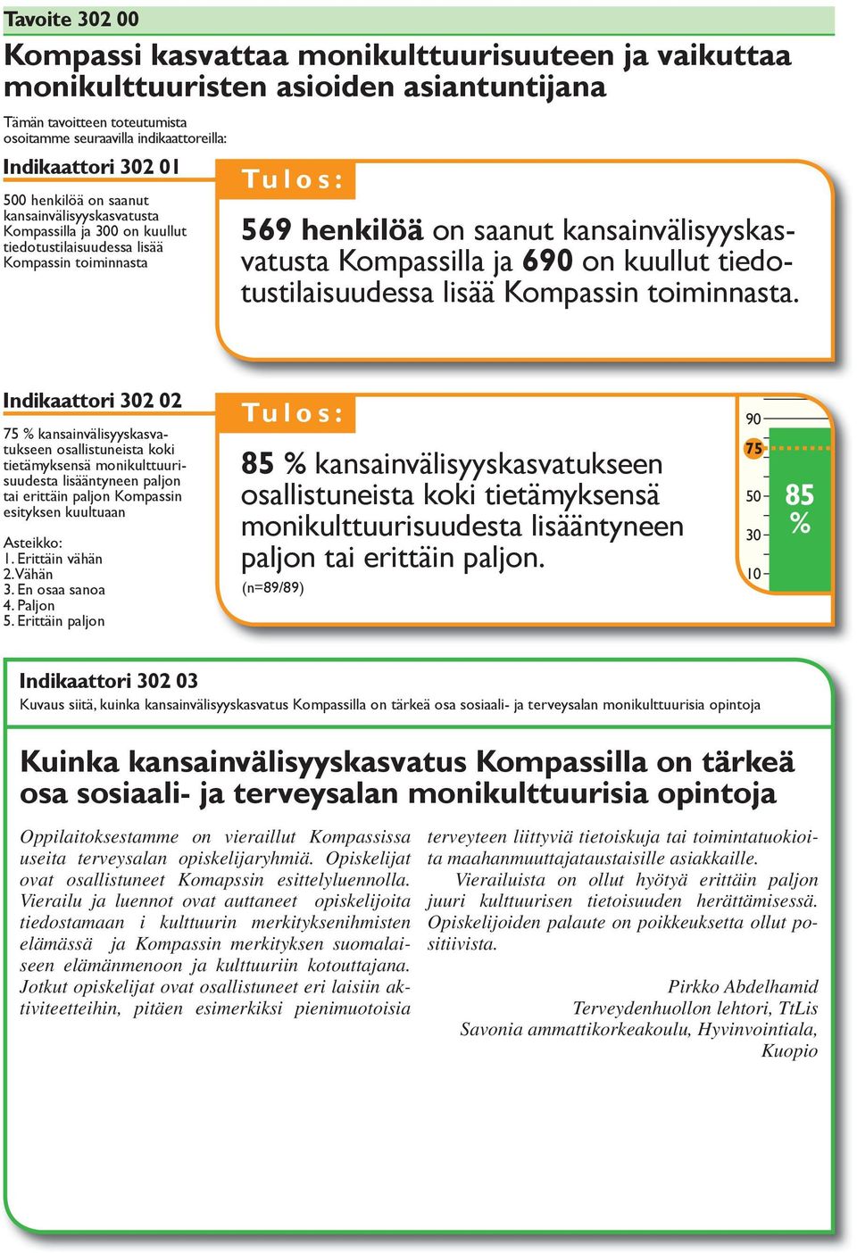 kuullut tiedotustilaisuudessa lisää Kompassin toiminnasta.