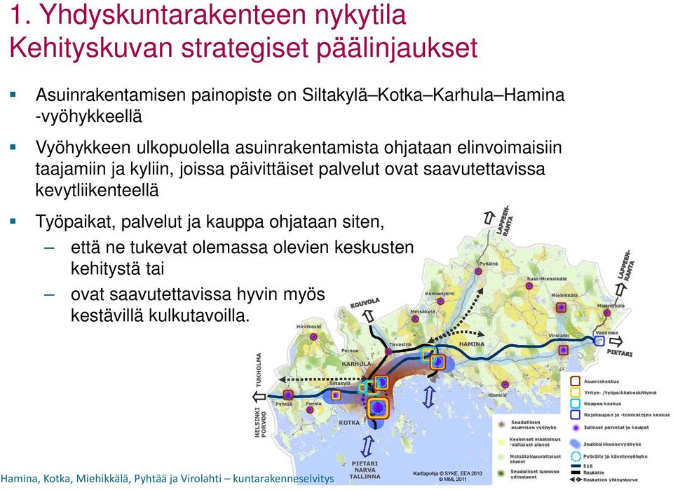 kyliin, joissa päivittäiset palvelut ovat saavutettavissa kevytliikenteellä Työpaikat, palvelut ja kauppa ohjataan