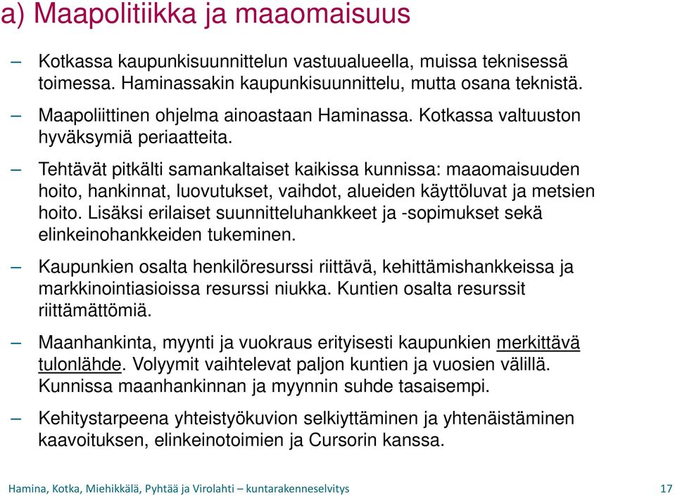 Tehtävät pitkälti samankaltaiset kaikissa kunnissa: maaomaisuuden hoito, hankinnat, luovutukset, vaihdot, alueiden käyttöluvat ja metsien hoito.