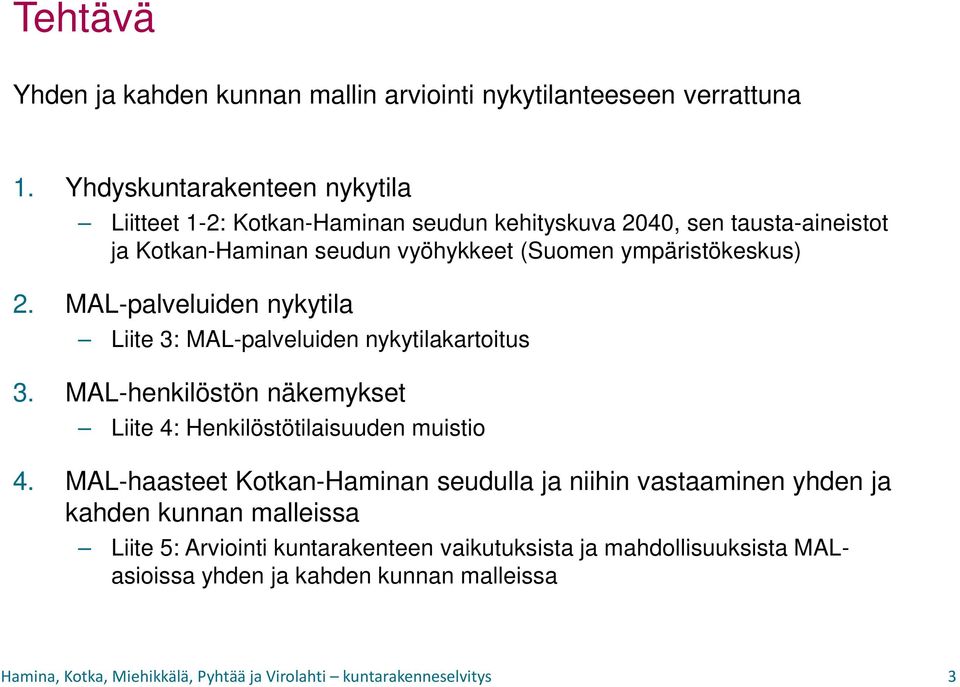 ympäristökeskus) 2. MAL-palveluiden nykytila Liite 3: MAL-palveluiden nykytilakartoitus 3.