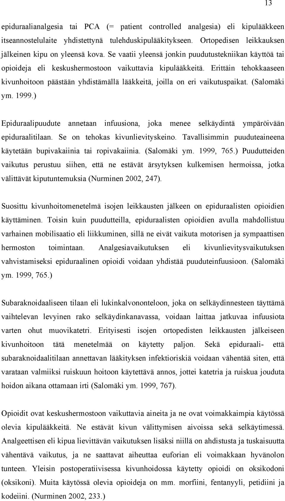 Erittäin tehokkaaseen kivunhoitoon päästään yhdistämällä lääkkeitä, joilla on eri vaikutuspaikat. (Salomäki ym. 1999.