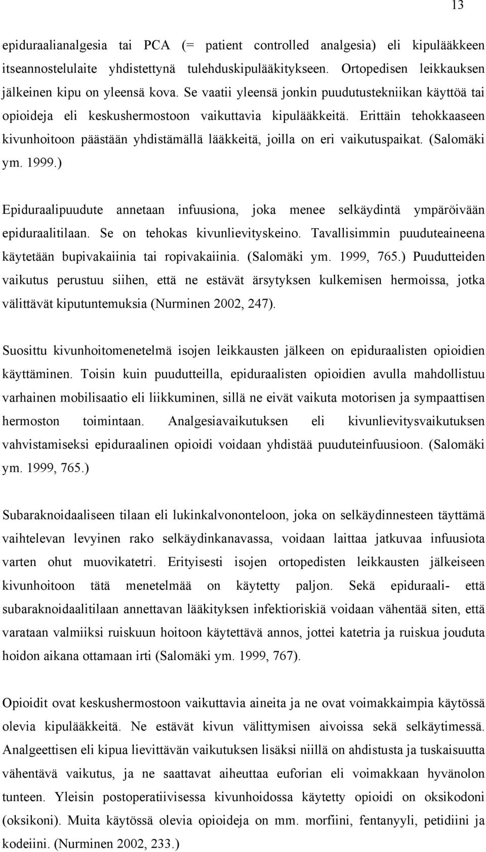 Erittäin tehokkaaseen kivunhoitoon päästään yhdistämällä lääkkeitä, joilla on eri vaikutuspaikat. (Salomäki ym. 1999.