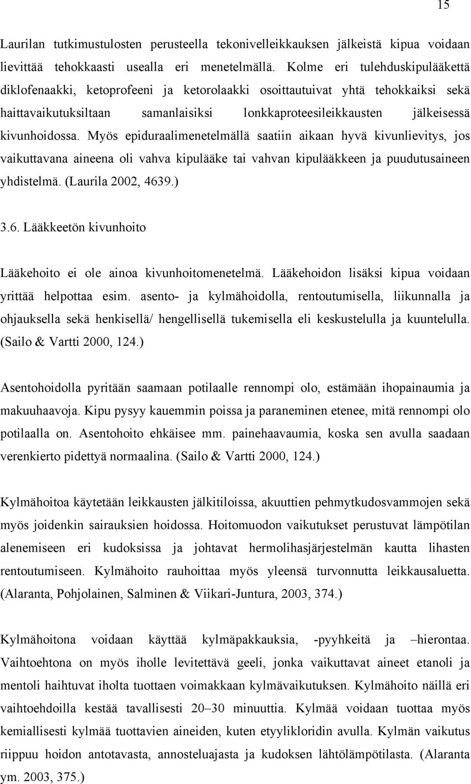 Myös epiduraalimenetelmällä saatiin aikaan hyvä kivunlievitys, jos vaikuttavana aineena oli vahva kipulääke tai vahvan kipulääkkeen ja puudutusaineen yhdistelmä. (Laurila 2002, 463