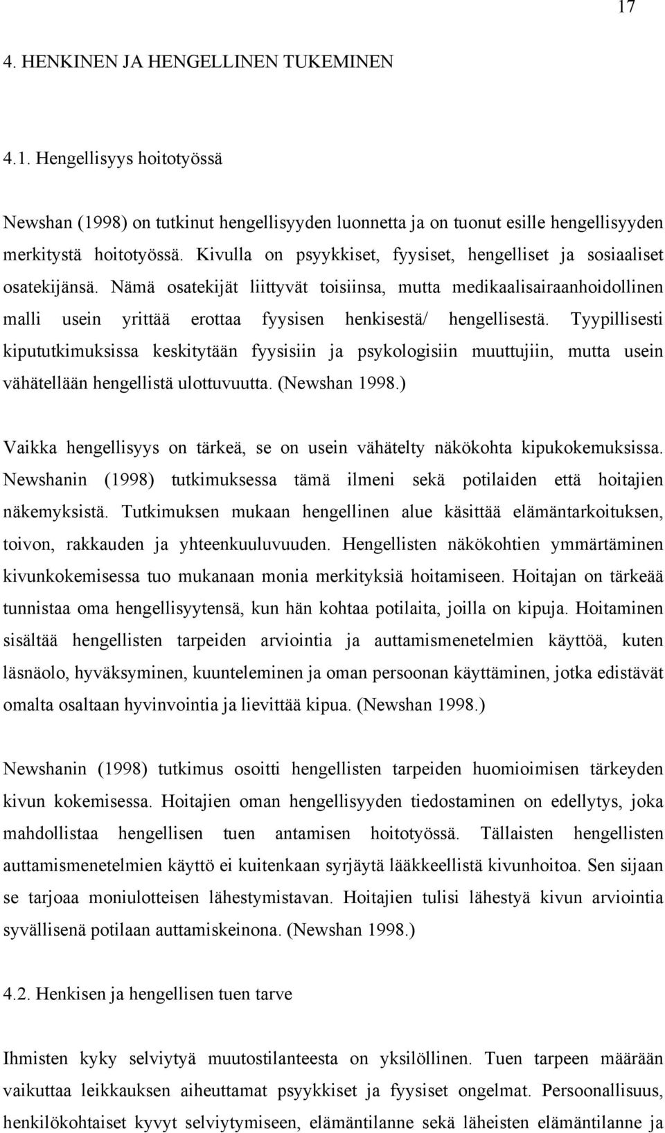 Nämä osatekijät liittyvät toisiinsa, mutta medikaalisairaanhoidollinen malli usein yrittää erottaa fyysisen henkisestä/ hengellisestä.