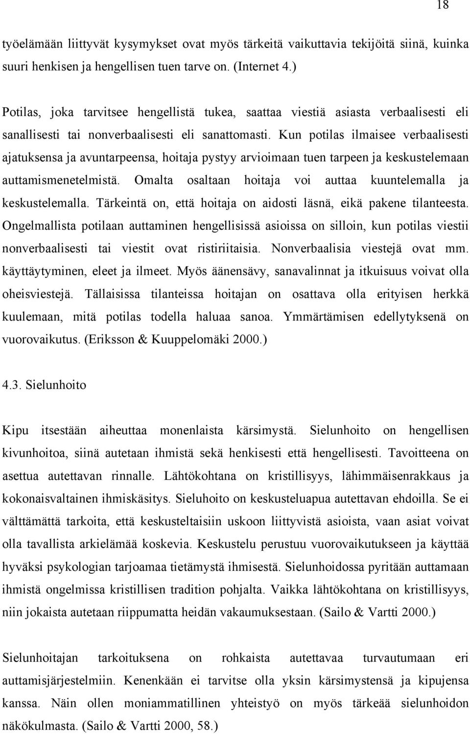 Kun potilas ilmaisee verbaalisesti ajatuksensa ja avuntarpeensa, hoitaja pystyy arvioimaan tuen tarpeen ja keskustelemaan auttamismenetelmistä.