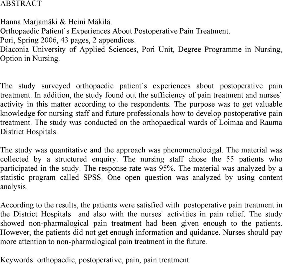 In addition, the study found out the sufficiency of pain treatment and nurses` activity in this matter according to the respondents.