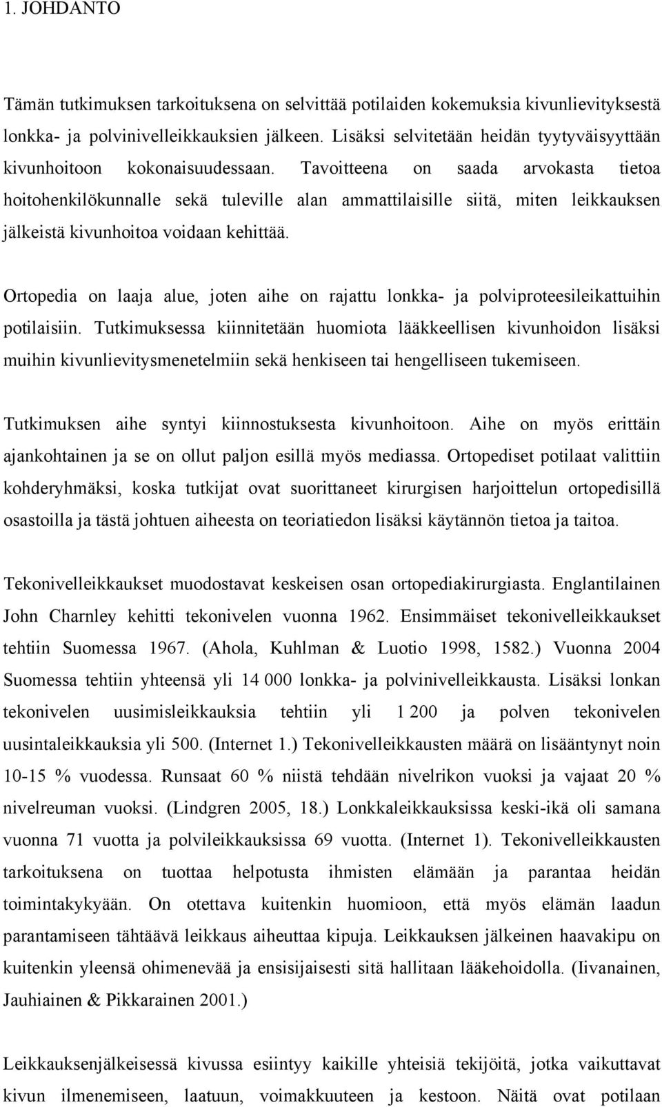 Tavoitteena on saada arvokasta tietoa hoitohenkilökunnalle sekä tuleville alan ammattilaisille siitä, miten leikkauksen jälkeistä kivunhoitoa voidaan kehittää.