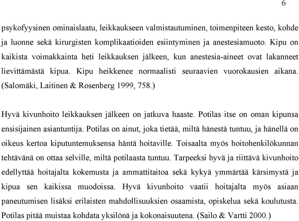 (Salomäki, Laitinen & Rosenberg 1999, 758.) Hyvä kivunhoito leikkauksen jälkeen on jatkuva haaste. Potilas itse on oman kipunsa ensisijainen asiantuntija.