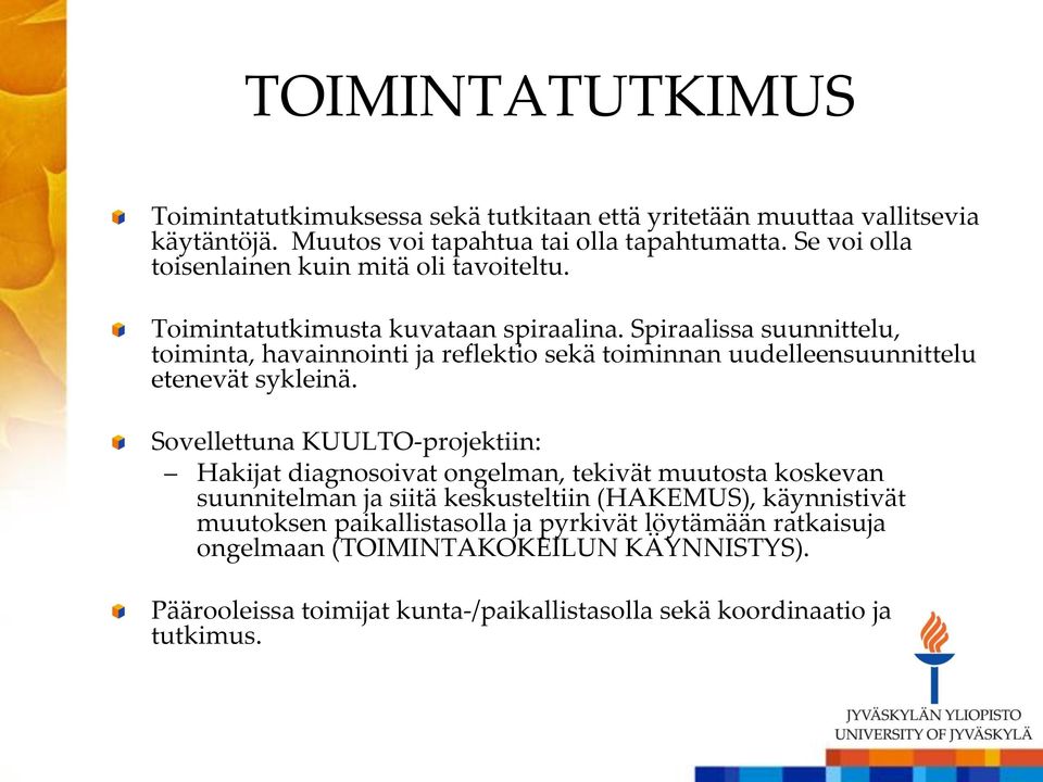 Spiraalissa suunnittelu, toiminta, havainnointi ja reflektio sekä toiminnan uudelleensuunnittelu etenevät sykleinä.