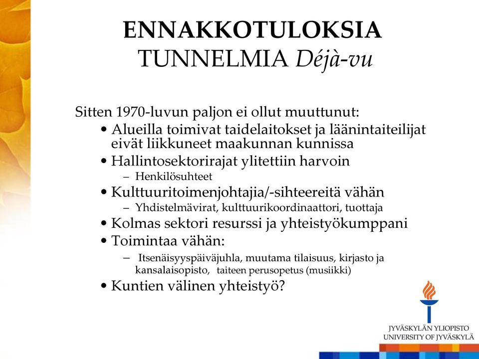 Kulttuuritoimenjohtajia/-sihteereitä vähän Yhdistelmävirat, kulttuurikoordinaattori, tuottaja Kolmas sektori resurssi ja