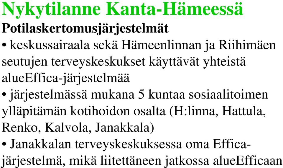 mukana 5 kuntaa sosiaalitoimen ylläpitämän kotihoidon osalta (H:linna, Hattula, Renko, Kalvola,