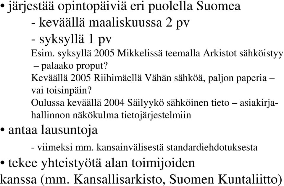 Keväällä 2005 Riihimäellä Vähän sähköä, paljon paperia vai toisinpäin?