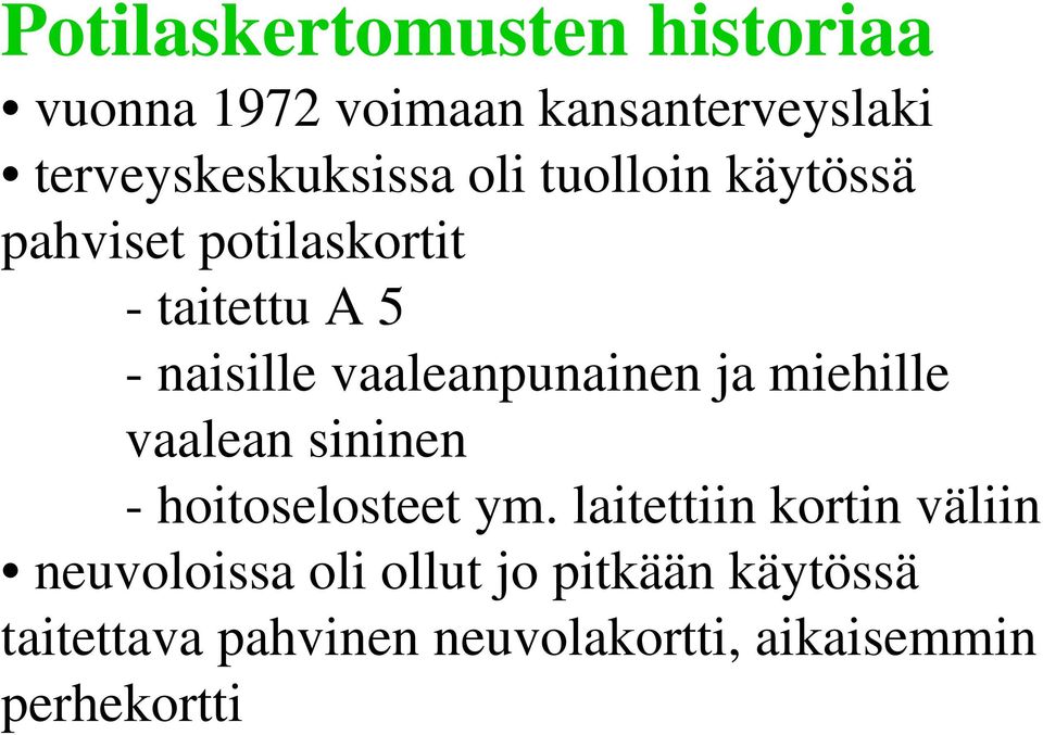 ja miehille vaalean sininen - hoitoselosteet ym.