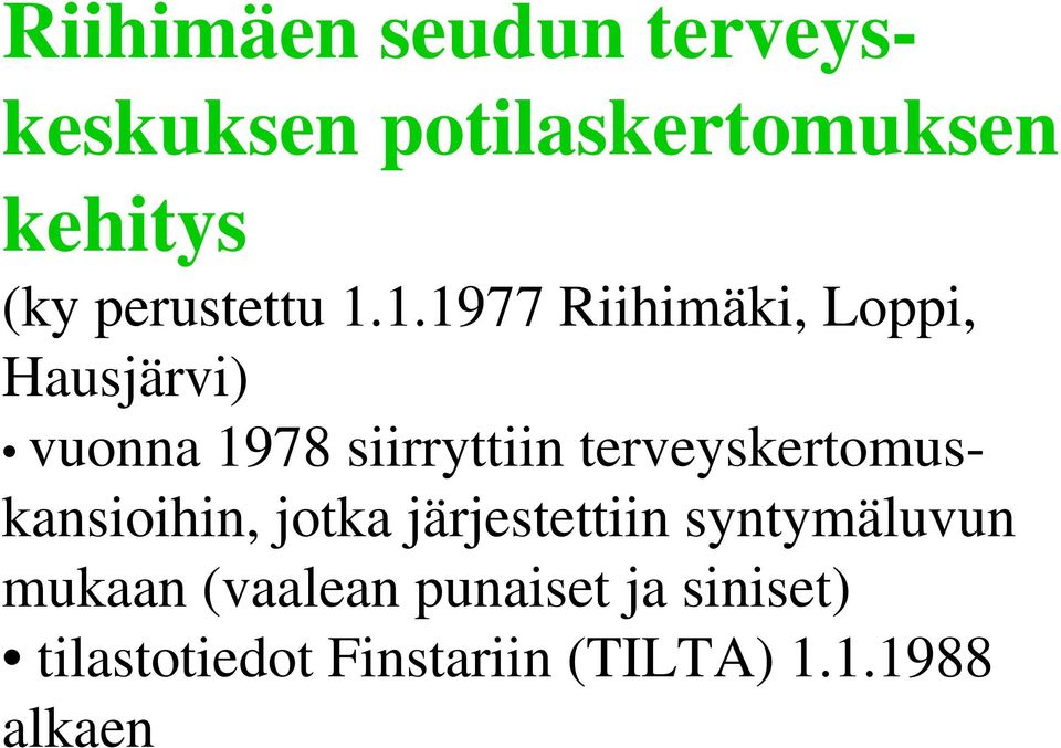 1.1977 Riihimäki, Loppi, Hausjärvi) vuonna 1978 siirryttiin