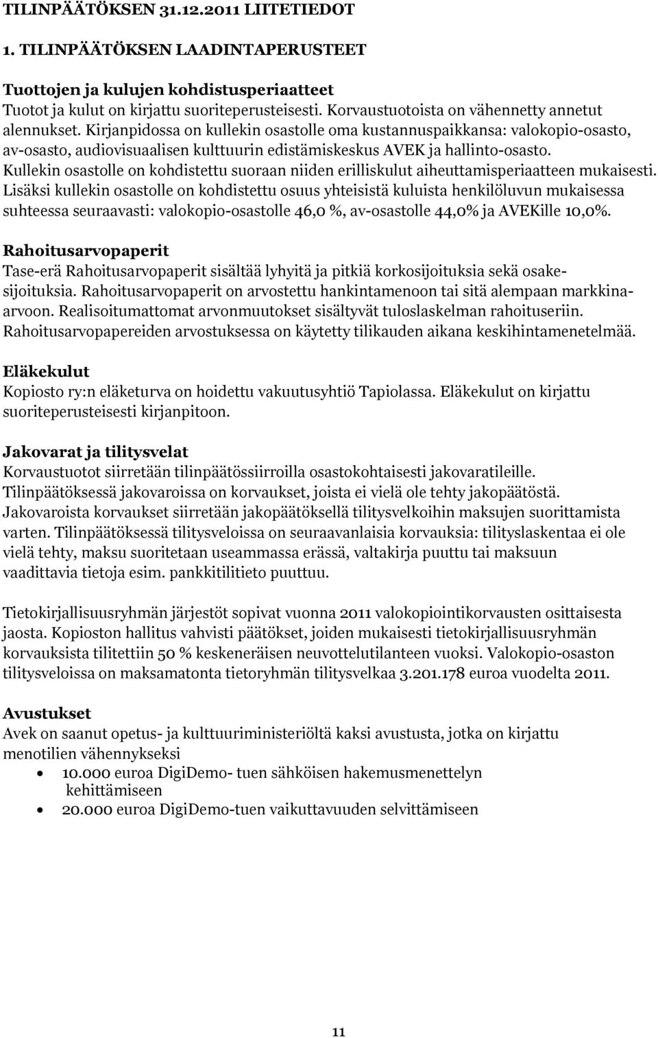 Kirjanpidossa on kullekin osastolle oma kustannuspaikkansa: valokopio-osasto, av-osasto, audiovisuaalisen kulttuurin edistämiskeskus AVEK ja hallinto-osasto.