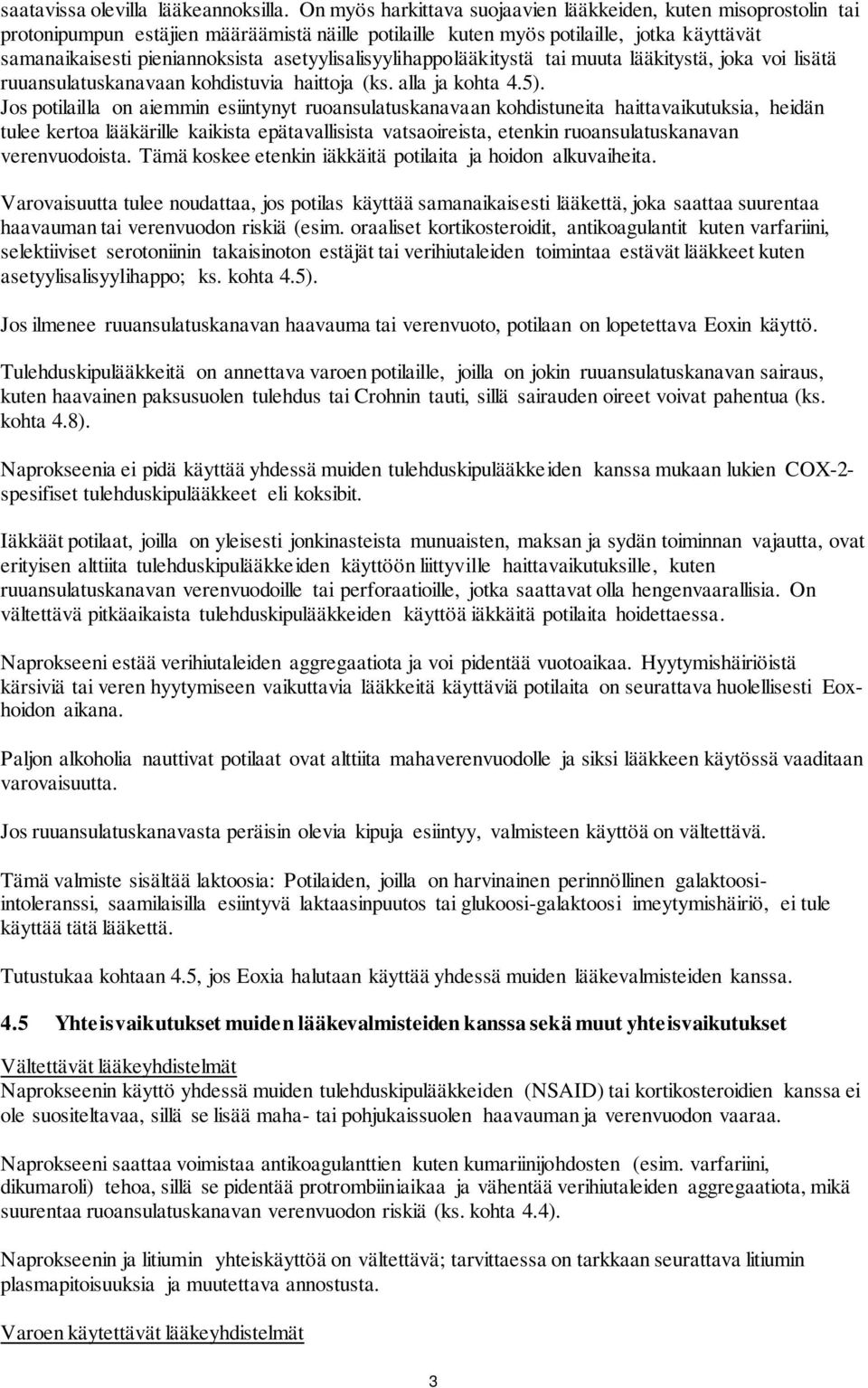 asetyylisalisyylihappolääkitystä tai muuta lääkitystä, joka voi lisätä ruuansulatuskanavaan kohdistuvia haittoja (ks. alla ja kohta 4.5).