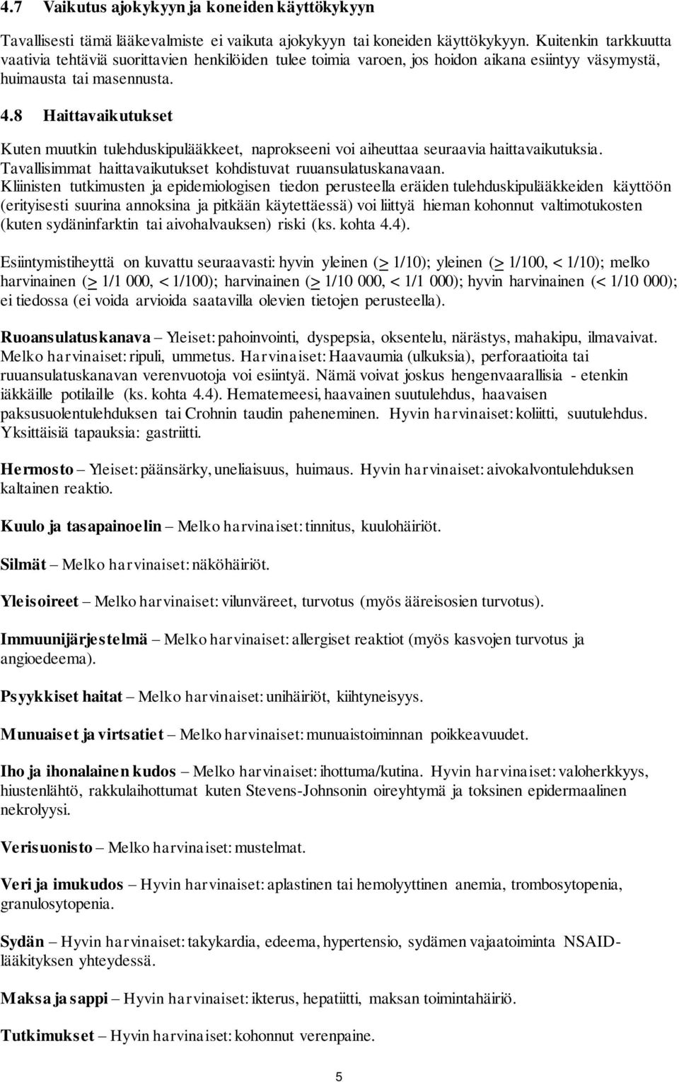 8 Haittavaikutukset Kuten muutkin tulehduskipulääkkeet, naprokseeni voi aiheuttaa seuraavia haittavaikutuksia. Tavallisimmat haittavaikutukset kohdistuvat ruuansulatuskanavaan.