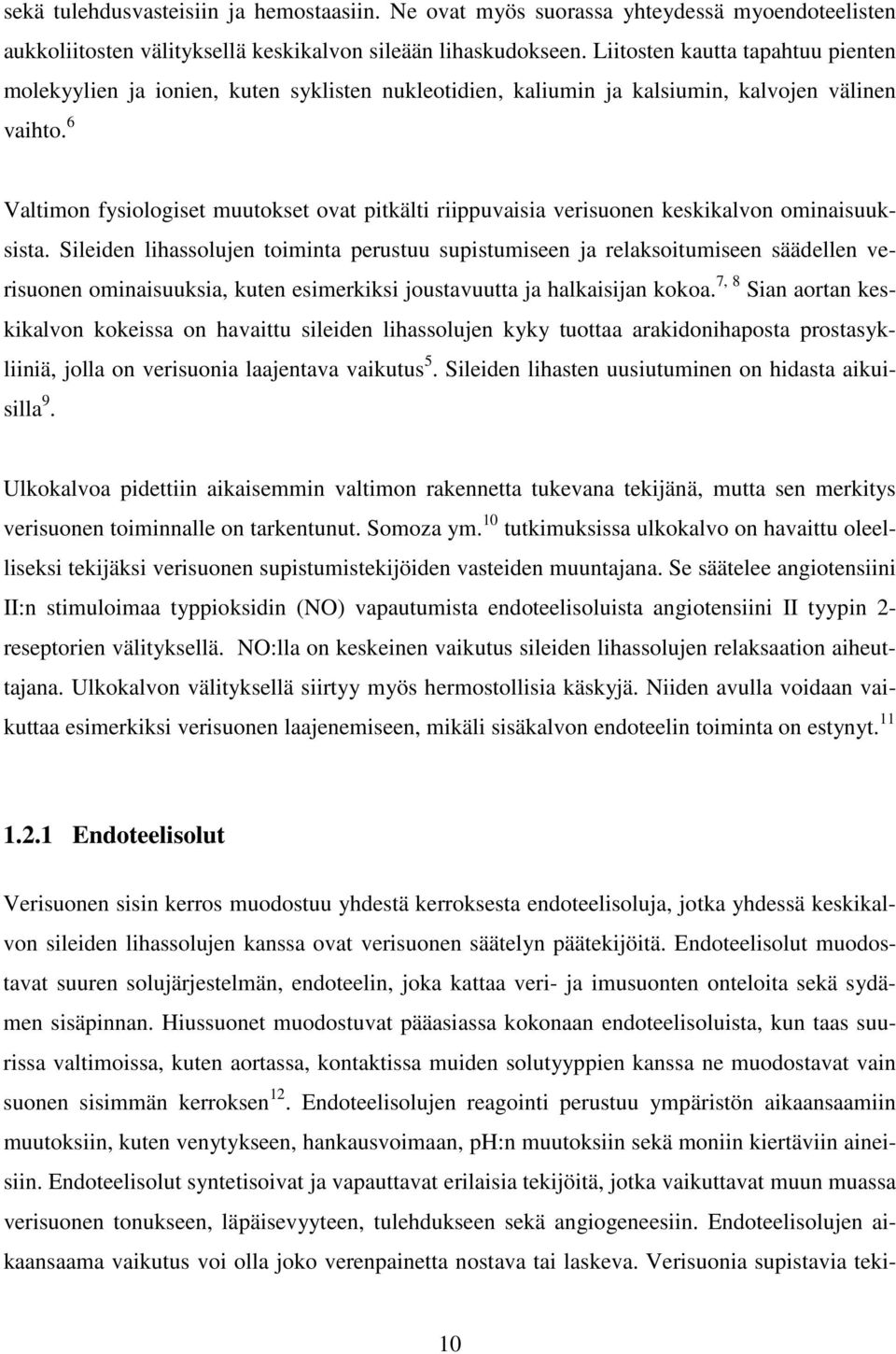 6 Valtimon fysiologiset muutokset ovat pitkälti riippuvaisia verisuonen keskikalvon ominaisuuksista.