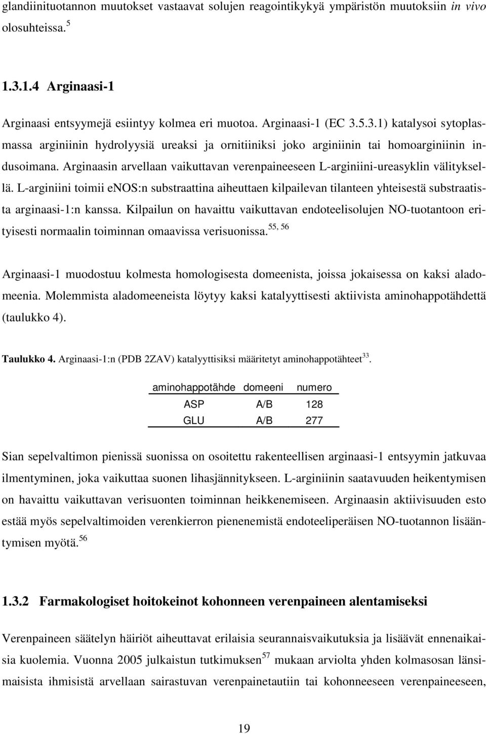 5.3.1) katalysoi sytoplasmassa arginiinin hydrolyysiä ureaksi ja ornitiiniksi joko arginiinin tai homoarginiinin indusoimana.